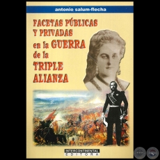 FACETAS PÚBLICAS Y PRIVADAS EN LA GUERRA DE LA TRIPLE ALIANZA - Autor: ANTONIO SALUM FLECHA - Año 2001